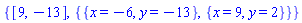 {[9, -13], {{x = -6, y = -13}, {x = 9, y = 2}}}