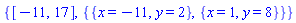 {[-11, 17], {{x = -11, y = 2}, {x = 1, y = 8}}}