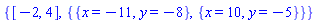 {[-2, 4], {{x = -11, y = -8}, {x = 10, y = -5}}}