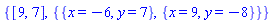 {[9, 7], {{x = -6, y = 7}, {x = 9, y = -8}}}