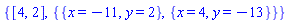 {[4, 2], {{x = -11, y = 2}, {x = 4, y = -13}}}