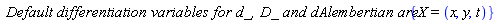 `Default differentiation variables for d_, D_ and dAlembertian are:`*{X = (x, y, t)}