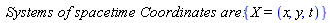 `Systems of spacetime Coordinates are:`*{X = (x, y, t)}