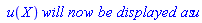 ` u`(X)*`will now be displayed as`*u