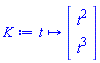 K := proc (t) options operator, arrow; Vector[column](1 .. 2, {1 = t^2, 2 = t^3}, datatype = anything, storage = rectangular, order = Fortran_order, subtype = Vector[column]) end proc
