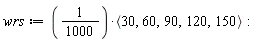 wrs := (1/1000)*`<,>`(30, 60, 90, 120, 150)