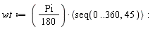 wt := (1/180)*Pi*`<,>`(seq(0 .. 360, 45))