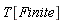 T[Finite]