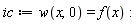 ic := w(x, 0) = f(x)