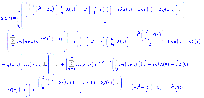 u(x, t) = Int((1/2)*(Int((x^2-2*x)*(diff(A(tau), tau))-x^2*(diff(B(tau), tau))-2*k*A(tau)+2*k*B(tau)+2*Q(x, tau), x = 0 .. 1))+Sum(cos(n*Pi*x)*exp(-k*Pi^2*n^2*(t-tau))*(Int(-2*((-(1/2)*x^2+x)*(diff(A(tau), tau))+(1/2)*x^2*(diff(B(tau), tau))+k*A(tau)-k*B(tau)-Q(x, tau))*cos(n*Pi*x), x = 0 .. 1)), n = 1 .. infinity), tau = 0 .. t)+Sum(cos(n*Pi*x)*exp(-k*Pi^2*n^2*t)*(Int(cos(n*Pi*tau)*((tau^2-2*tau)*A(0)-tau^2*B(0)+2*f(tau)), tau = 0 .. 1)), n = 1 .. infinity)+(1/2)*(Int((tau^2-2*tau)*A(0)-tau^2*B(0)+2*f(tau), tau = 0 .. 1))+(1/2)*(-x^2+2*x)*A(t)+(1/2)*x^2*B(t)