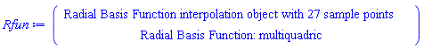 "Rfun:=([[Radial Basis Function interpolation object with 27 sample points],[Radial Basis Function: multiquadric]])"