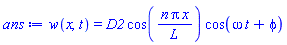 w(x, t) = D2*cos(n*Pi*x/L)*cos(omega*t+phi)