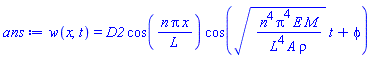 w(x, t) = D2*cos(n*Pi*x/L)*cos((n^4*Pi^4*E*M/(L^4*A*rho))^(1/2)*t+phi)