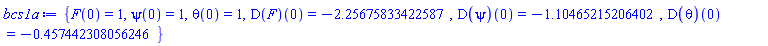{F(0) = 1, psi(0) = 1, theta(0) = 1, (D(F))(0) = HFloat(-2.2567583342258684), (D(psi))(0) = HFloat(-1.104652152064021), (D(theta))(0) = HFloat(-0.4574423080562461)}