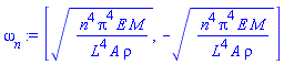 [(n^4*Pi^4*E*M/(L^4*A*rho))^(1/2), -(n^4*Pi^4*E*M/(L^4*A*rho))^(1/2)]