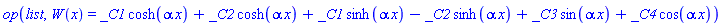 op(list, W(x) = _C1*cosh(alpha*x)+_C2*cosh(alpha*x)+_C1*sinh(alpha*x)-_C2*sinh(alpha*x)+_C3*sin(alpha*x)+_C4*cos(alpha*x))