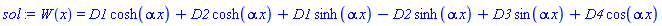W(x) = D1*cosh(alpha*x)+D2*cosh(alpha*x)+D1*sinh(alpha*x)-D2*sinh(alpha*x)+D3*sin(alpha*x)+D4*cos(alpha*x)
