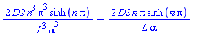 2*D2*n^3*Pi^3*sinh(n*Pi)/(L^3*alpha^3)-2*D2*n*Pi*sinh(n*Pi)/(L*alpha) = 0