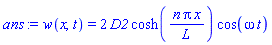 w(x, t) = 2*D2*cosh(n*Pi*x/L)*cos(omega*t)