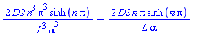 2*D2*n^3*Pi^3*sinh(n*Pi)/(L^3*alpha^3)+2*D2*n*Pi*sinh(n*Pi)/(L*alpha) = 0