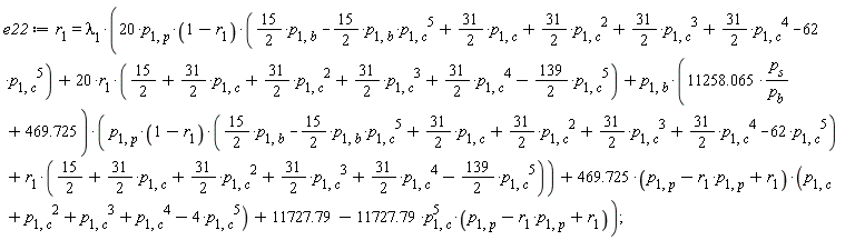 e22 := r[1] = lambda[1]*(20*p[1, p]*(1-r[1])*((15/2)*p[1, b]-(15/2)*p[1, b]*p[1, c]^5+(31/2)*p[1, c]+(31/2)*p[1, c]^2+(31/2)*p[1, c]^3+(31/2)*p[1, c]^4-62*p[1, c]^5)+20*r[1]*(15/2+(31/2)*p[1, c]+(31/2)*p[1, c]^2+(31/2)*p[1, c]^3+(31/2)*p[1, c]^4-(139/2)*p[1, c]^5)+p[1, b]*(11258.065*p[s]/p[b]+469.725)*(p[1, p]*(1-r[1])*((15/2)*p[1, b]-(15/2)*p[1, b]*p[1, c]^5+(31/2)*p[1, c]+(31/2)*p[1, c]^2+(31/2)*p[1, c]^3+(31/2)*p[1, c]^4-62*p[1, c]^5)+r[1]*(15/2+(31/2)*p[1, c]+(31/2)*p[1, c]^2+(31/2)*p[1, c]^3+(31/2)*p[1, c]^4-(139/2)*p[1, c]^5))+(469.725*(-p[1, p]*r[1]+p[1, p]+r[1]))*(-4*p[1, c]^5+p[1, c]^4+p[1, c]^3+p[1, c]^2+p[1, c])+11727.79-11727.79*p[1, c]^5*(-p[1, p]*r[1]+p[1, p]+r[1]))