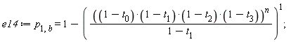 e14 := p[1, b] = 1-(((1-t[0])*(1-t[1])*(1-t[2])*(1-t[3]))^n/(1-t[1]))^1