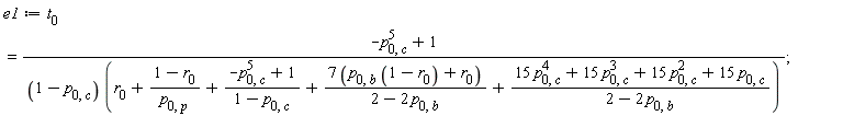 e1 := t[0] = (-p[0, c]^5+1)/((1-p[0, c])*(r[0]+(1-r[0])/p[0, p]+(-p[0, c]^5+1)/(1-p[0, c])+(7*(p[0, b]*(1-r[0])+r[0]))/(2-2*p[0, b])+(15*p[0, c]^4+15*p[0, c]^3+15*p[0, c]^2+15*p[0, c])/(2-2*p[0, b])))