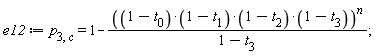 e12 := p[3, c] = 1-((1-t[0])*(1-t[1])*(1-t[2])*(1-t[3]))^n/(1-t[3])