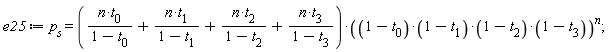 e25 := p[s] = (n*t[0]/(1-t[0])+n*t[1]/(1-t[1])+n*t[2]/(1-t[2])+n*t[3]/(1-t[3]))*((1-t[0])*(1-t[1])*(1-t[2])*(1-t[3]))^n