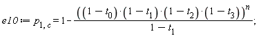 e10 := p[1, c] = 1-((1-t[0])*(1-t[1])*(1-t[2])*(1-t[3]))^n/(1-t[1])