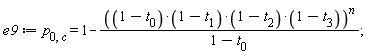 e9 := p[0, c] = 1-((1-t[0])*(1-t[1])*(1-t[2])*(1-t[3]))^n/(1-t[0])