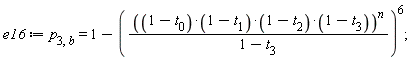e16 := p[3, b] = 1-(((1-t[0])*(1-t[1])*(1-t[2])*(1-t[3]))^n/(1-t[3]))^6