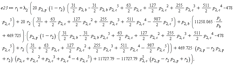e23 := r[1] = lambda[2]*(20*p[2, p]*(1-r[2])*((31/2)*p[2, b]-(31/2)*p[2, b]*p[2, c]^5+(63/2)*p[2, c]+(127/2)*p[2, c]^2+(255/2)*p[2, c]^3+(511/2)*p[2, c]^4-478*p[2, c]^5)+20*r[2]*(31/2+(63/2)*p[2, c]+(127/2)*p[2, c]^2+(255/2)*p[2, c]^3+(511/2)*p[2, c]^4-(987/2)*p[2, c]^5)+p[2, b]*(11258.065*p[s]/p[b]+469.725)*(p[2, p]*(1-r[2])*((31/2)*p[2, b]-(31/2)*p[2, b]*p[2, c]^5+(63/2)*p[2, c]+(127/2)*p[2, c]^2+(255/2)*p[2, c]^3+(511/2)*p[2, c]^4-478*p[2, c]^5)+r[2]*(31/2+(63/2)*p[2, c]+(127/2)*p[2, c]^2+(255/2)*p[2, c]^3+(511/2)*p[2, c]^4-(987/2)*p[2, c]^5))+(469.725*(-p[2, p]*r[2]+p[2, p]+r[2]))*(-4*p[2, c]^5+p[2, c]^4+p[2, c]^3+p[2, c]^2+p[2, c])+11727.79-11727.79*p[2, c]^5*(-p[2, p]*r[2]+p[2, p]+r[2]))