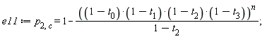 e11 := p[2, c] = 1-((1-t[0])*(1-t[1])*(1-t[2])*(1-t[3]))^n/(1-t[2])