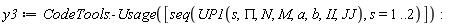 y3 := CodeTools:-Usage([seq(UP1(s, PI, N, M, a, b, II, JJ), s = 1 .. 2)]):