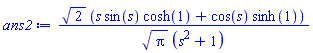 2^(1/2)*(s*sin(s)*cosh(1)+cos(s)*sinh(1))/(Pi^(1/2)*(s^2+1))