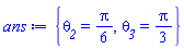 ans := {`&theta;__2` = (1/6)*Pi, `&theta;__3` = (1/3)*Pi}