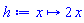 proc (x) options operator, arrow; 2*x end proc