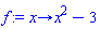 proc (x) options operator, arrow; x^2-3 end proc
