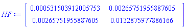 Matrix(2, 2, {(1, 1) = 0.5315039120057534e-3, (1, 2) = 0.26575195588760484e-2, (2, 1) = 0.26575195588760484e-2, (2, 2) = 0.1328759778861665e-1})