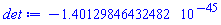det := -1.40129846432482*10^(-45)