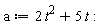 a := 2*t^2+5*t: