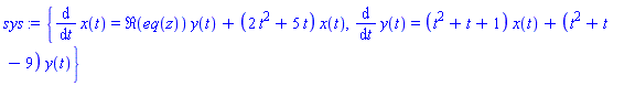{diff(x(t), t) = Re(eq(z))*y(t)+(2*t^2+5*t)*x(t), diff(y(t), t) = (t^2+t+1)*x(t)+(t^2+t-9)*y(t)}
