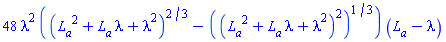 48*lambda^2*((L__a^2+L__a*lambda+lambda^2)^(2/3)-((L__a^2+L__a*lambda+lambda^2)^2)^(1/3))*(L__a-lambda)