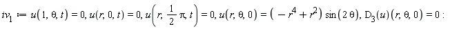 iv[1] := u(1, theta, t) = 0, u(r, 0, t) = 0, u(r, (1/2)*Pi, t) = 0, u(r, theta, 0) = (-r^4+r^2)*sin(2*theta), (D[3](u))(r, theta, 0) = 0