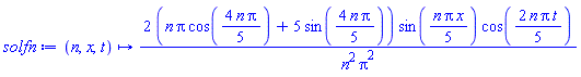 proc (n, x, t) options operator, arrow; 2*(n*Pi*cos((4/5)*n*Pi)+5*sin((4/5)*n*Pi))*sin((1/5)*n*Pi*x)*cos((2/5)*n*Pi*t)/(n^2*Pi^2) end proc