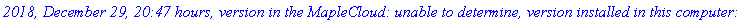 `2018, December 29, 20:47 hours, version in the MapleCloud: unable to determine, version installed in this computer: 271`