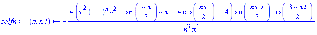 proc (n, x, t) options operator, arrow; -4*(Pi^2*(-1)^n*n^2+sin((1/2)*n*Pi)*n*Pi+4*cos((1/2)*n*Pi)-4)*sin((1/2)*n*Pi*x)*cos((3/2)*n*Pi*t)/(n^3*Pi^3) end proc