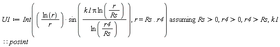 U1 := `assuming`([Int(ln(r)*sin(k1*Pi*ln(r/Rs)/ln(r4/Rs))/r, r = Rs .. r4)], [Rs > 0, r4 > 0, r4 > Rs, k1::posint])