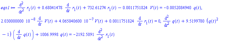 diff(diff(r[1](t), t), t)+.68041478*(diff(r[1](t), t))+732.61274*r[1](t)-0.11751824e-2*V(t) = -0.52084940e-2*q(t), 0.2030000000e-7*(diff(V(t), t))+0.4065040600e-6*V(t)+0.11751824e-2*(diff(r[1](t), t)) = 0, diff(diff(q(t), t), t)+9.5199780*(q(t)^2-1)*(diff(q(t), t))+1006.9998*q(t) = -2192.5091*(diff(diff(r[1](t), t), t))
